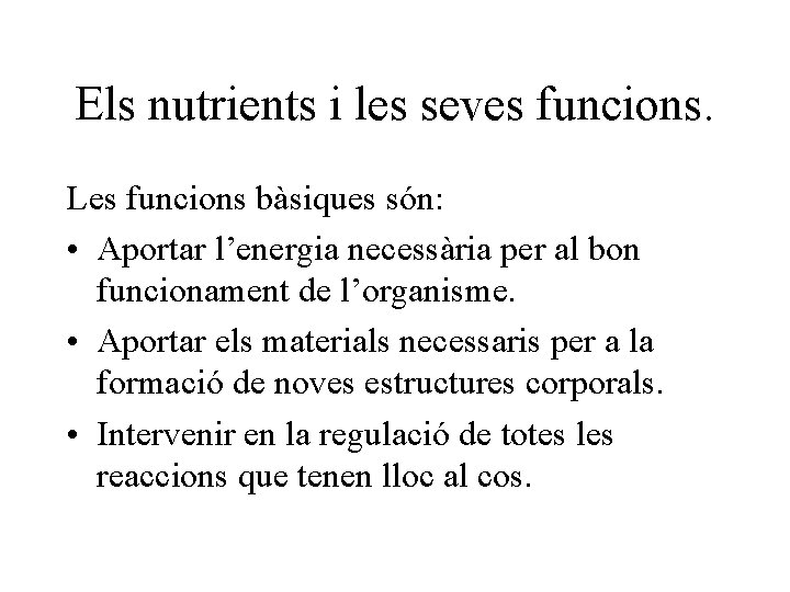 Els nutrients i les seves funcions. Les funcions bàsiques són: • Aportar l’energia necessària