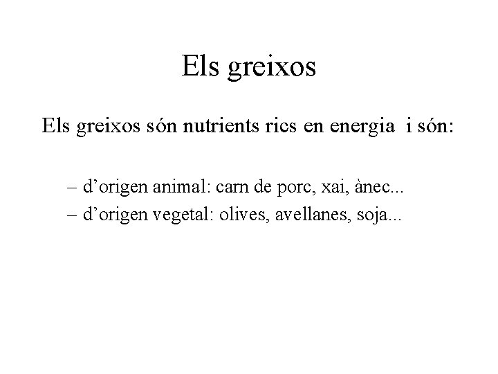 Els greixos són nutrients rics en energia i són: – d’origen animal: carn de