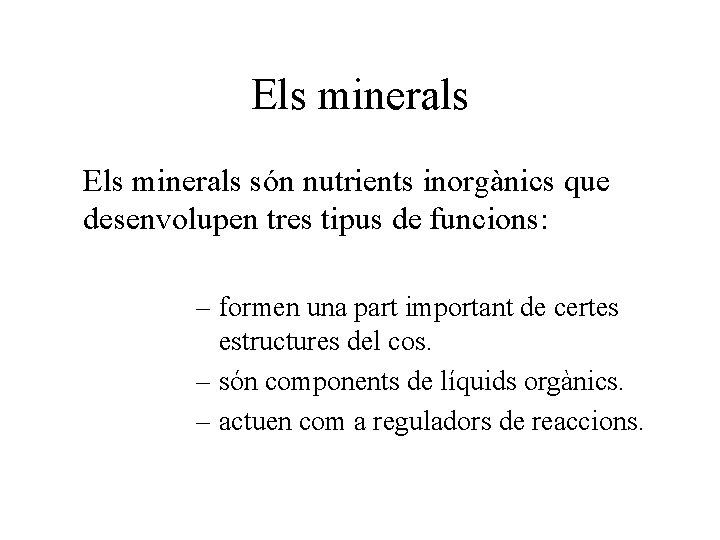 Els minerals són nutrients inorgànics que desenvolupen tres tipus de funcions: – formen una