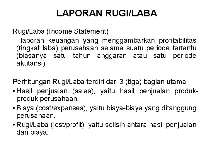 LAPORAN RUGI/LABA Rugi/Laba (Income Statement) : laporan keuangan yang menggambarkan profitabilitas (tingkat laba) perusahaan