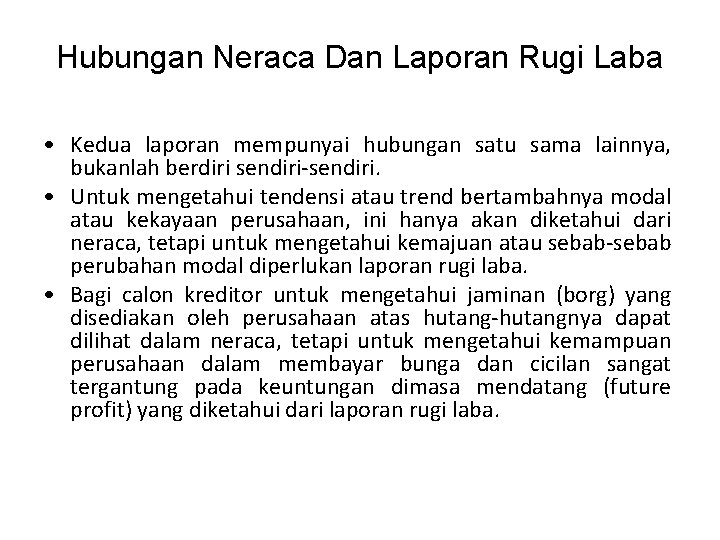 Hubungan Neraca Dan Laporan Rugi Laba • Kedua laporan mempunyai hubungan satu sama lainnya,