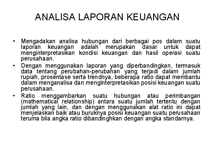 ANALISA LAPORAN KEUANGAN • Mengadakan analisa hubungan dari berbagai pos dalam suatu laporan keuangan