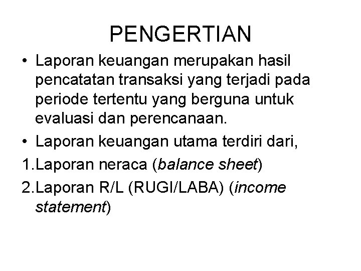 PENGERTIAN • Laporan keuangan merupakan hasil pencatatan transaksi yang terjadi pada periode tertentu yang