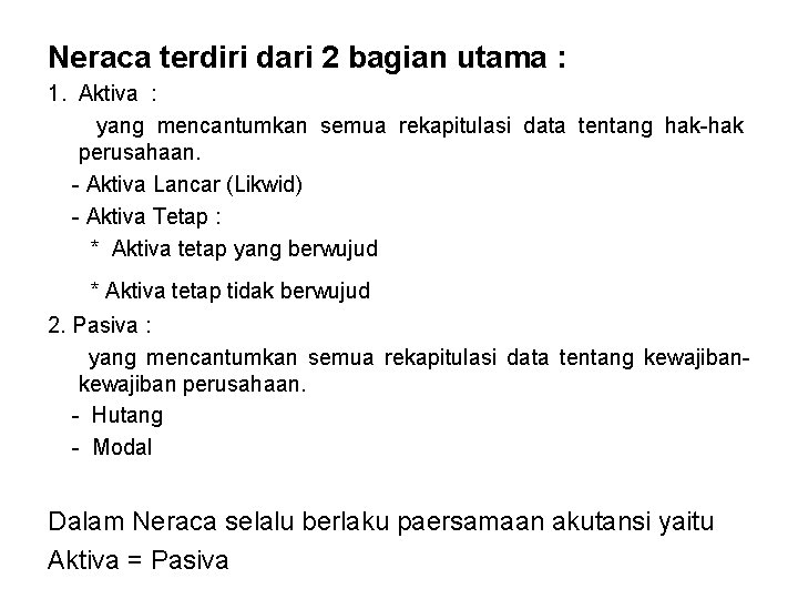 Neraca terdiri dari 2 bagian utama : 1. Aktiva : yang mencantumkan semua rekapitulasi
