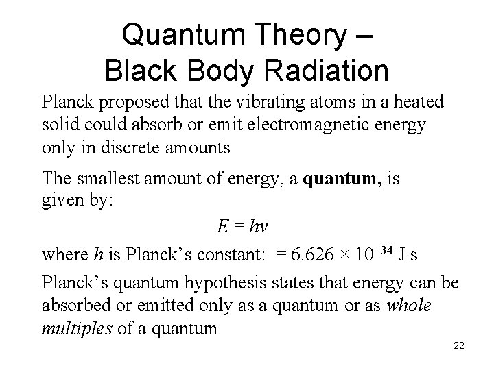Quantum Theory – Black Body Radiation Planck proposed that the vibrating atoms in a