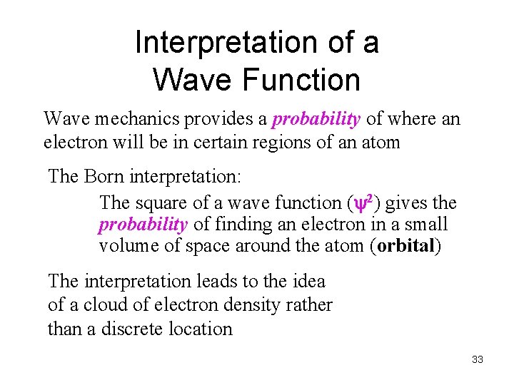 Interpretation of a Wave Function Wave mechanics provides a probability of where an electron