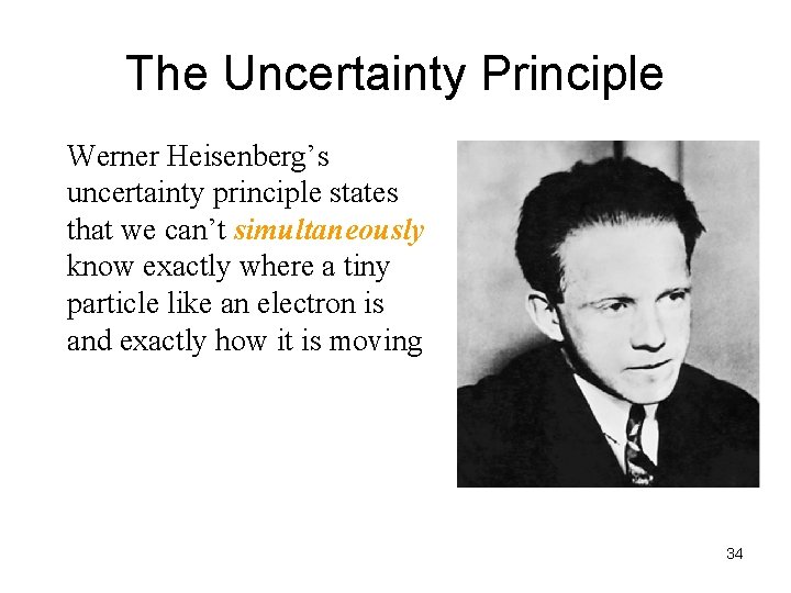 The Uncertainty Principle Werner Heisenberg’s uncertainty principle states that we can’t simultaneously know exactly