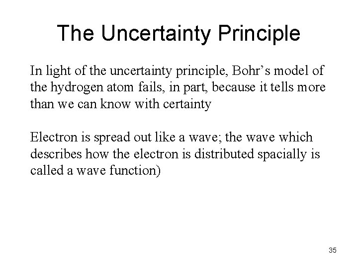 The Uncertainty Principle In light of the uncertainty principle, Bohr’s model of the hydrogen