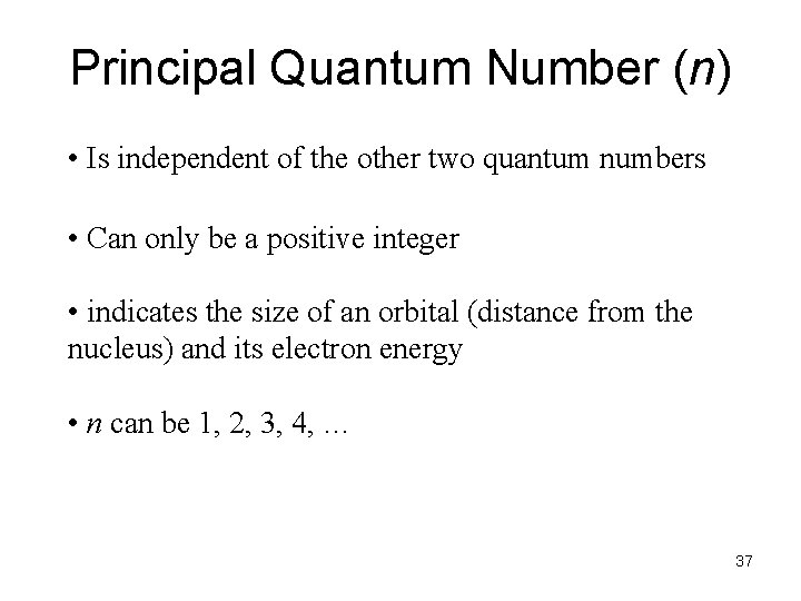Principal Quantum Number (n) • Is independent of the other two quantum numbers •