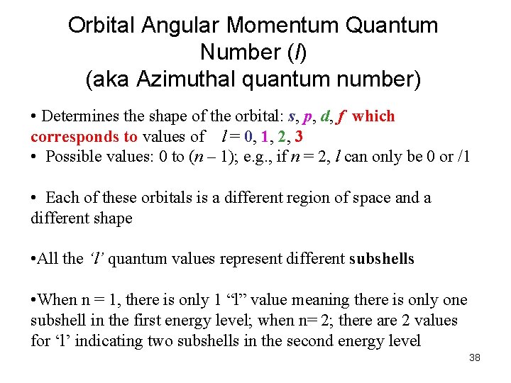 Orbital Angular Momentum Quantum Number (l) (aka Azimuthal quantum number) • Determines the shape