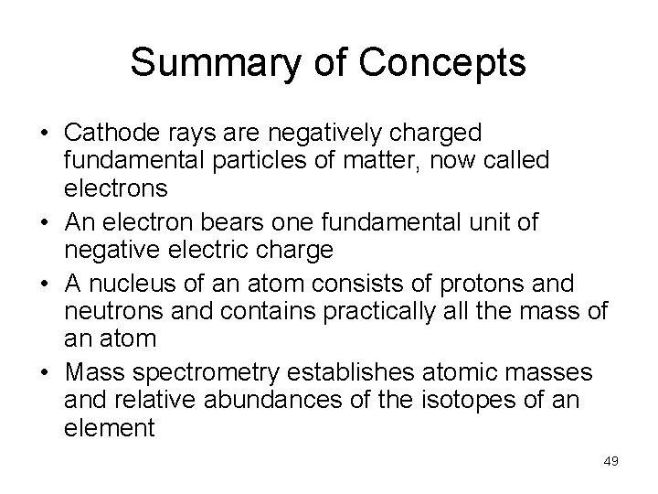 Summary of Concepts • Cathode rays are negatively charged fundamental particles of matter, now