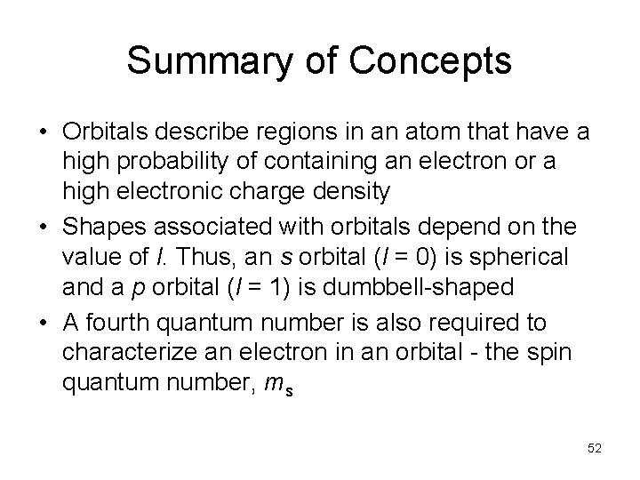 Summary of Concepts • Orbitals describe regions in an atom that have a high