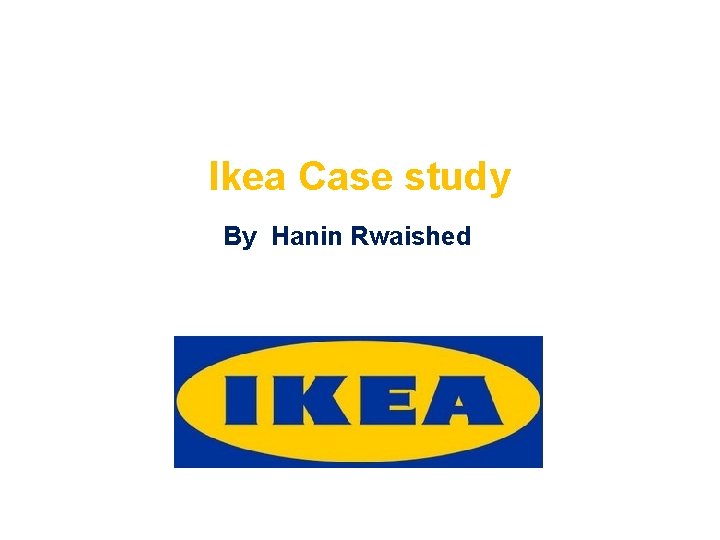 Ikea Case study By Hanin Rwaished 