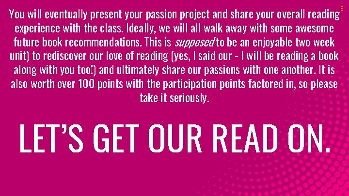You will eventually present your passion project and share your overall reading experience with