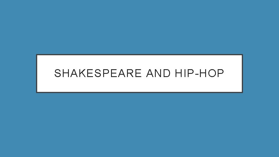 SHAKESPEARE AND HIP-HOP 