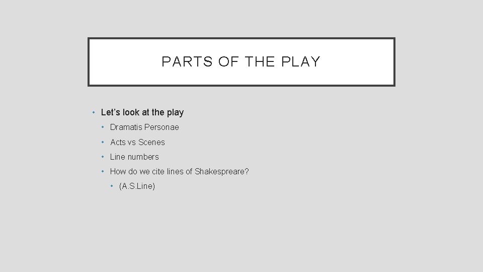 PARTS OF THE PLAY • Let’s look at the play • Dramatis Personae •