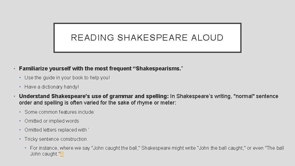 READING SHAKESPEARE ALOUD • Familiarize yourself with the most frequent “Shakespearisms. ” • Use