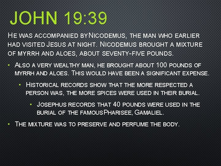 JOHN 19: 39 HE WAS ACCOMPANIED BY NICODEMUS, THE MAN WHO EARLIER HAD VISITED