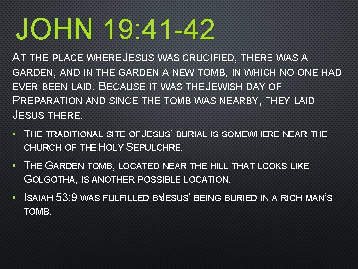 JOHN 19: 41 -42 AT THE PLACE WHERE JESUS WAS CRUCIFIED, THERE WAS A