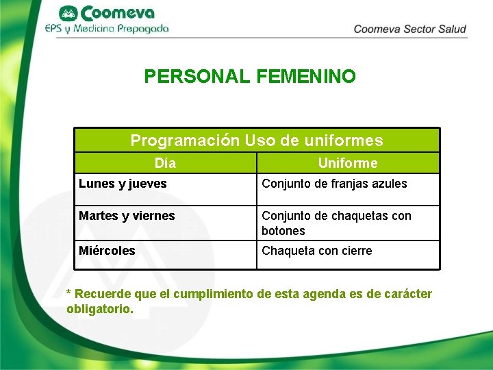 PERSONAL FEMENINO Programación Uso de uniformes Día Uniforme Lunes y jueves Conjunto de franjas