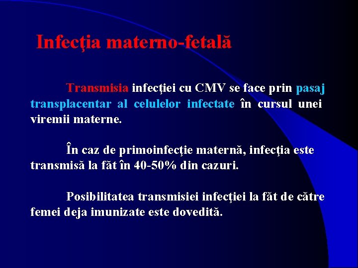 Infecţia materno-fetală Transmisia infecţiei cu CMV se face prin pasaj transplacentar al celulelor infectate