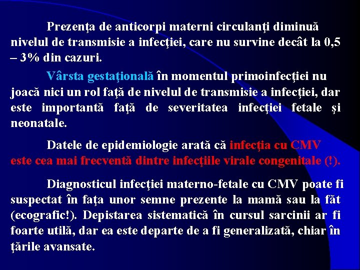 Prezenţa de anticorpi materni circulanţi diminuă nivelul de transmisie a infecţiei, care nu survine