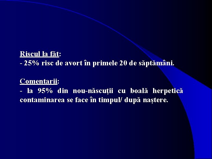 Riscul la făt: - 25% risc de avort în primele 20 de săptămâni. Comentarii: