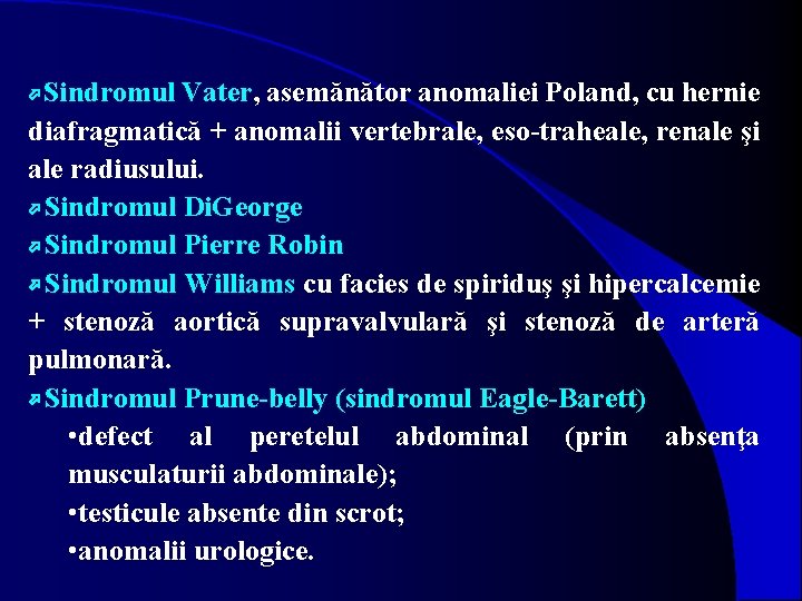 Sindromul Vater, asemănător anomaliei Poland, cu hernie diafragmatică + anomalii vertebrale, eso-traheale, renale şi