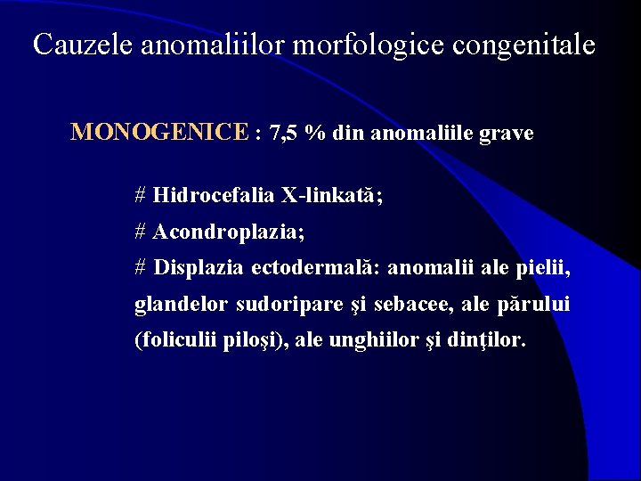 Cauzele anomaliilor morfologice congenitale MONOGENICE : 7, 5 % din anomaliile grave # Hidrocefalia