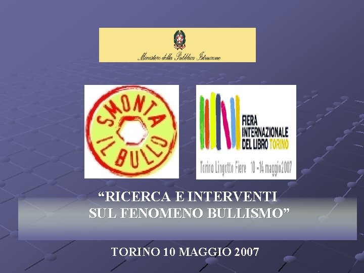 “RICERCA E INTERVENTI SUL FENOMENO BULLISMO” TORINO 10 MAGGIO 2007 