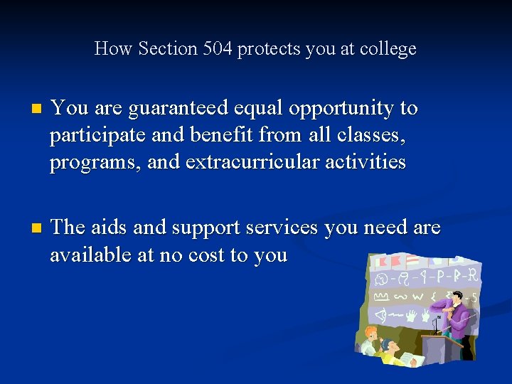 How Section 504 protects you at college n You are guaranteed equal opportunity to