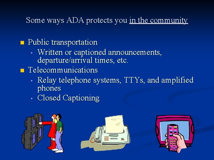 Some ways ADA protects you in the community n n Public transportation • Written