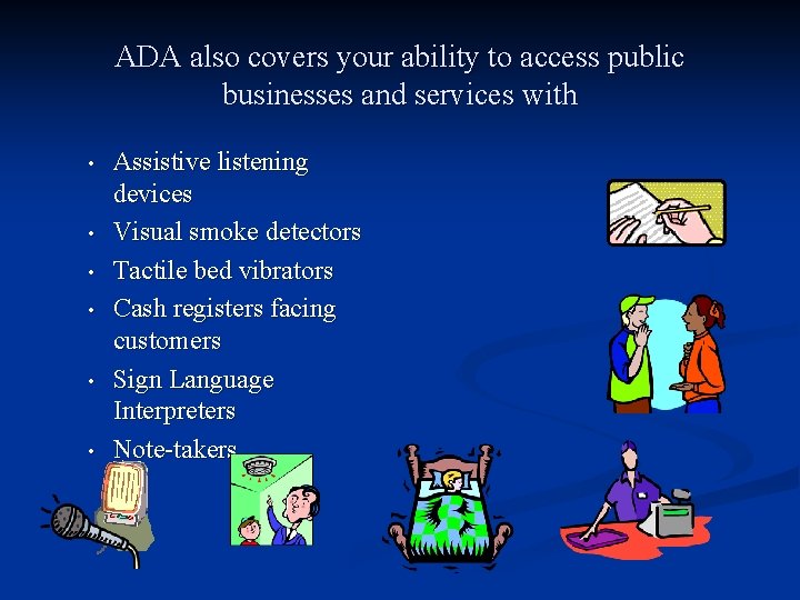 ADA also covers your ability to access public businesses and services with • •