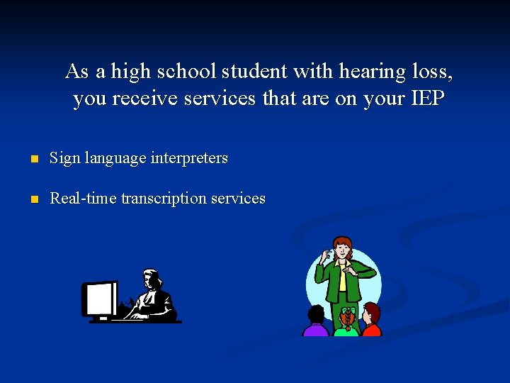 As a high school student with hearing loss, you receive services that are on