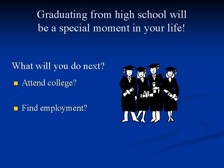 Graduating from high school will be a special moment in your life! What will