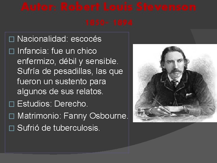 Autor: Robert Louis Stevenson 1850 - 1894 Nacionalidad: escocés � Infancia: fue un chico