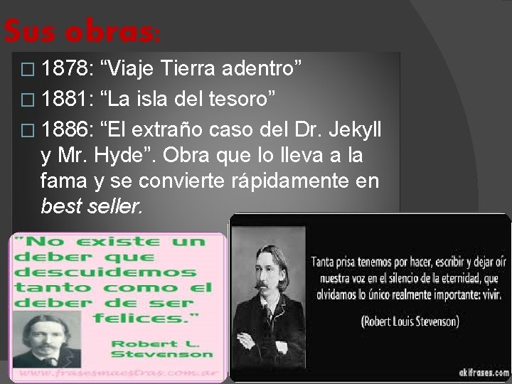 Sus obras: � 1878: “Viaje Tierra adentro” � 1881: “La isla del tesoro” �