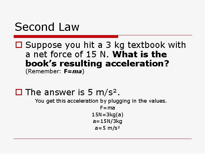 Second Law o Suppose you hit a 3 kg textbook with a net force