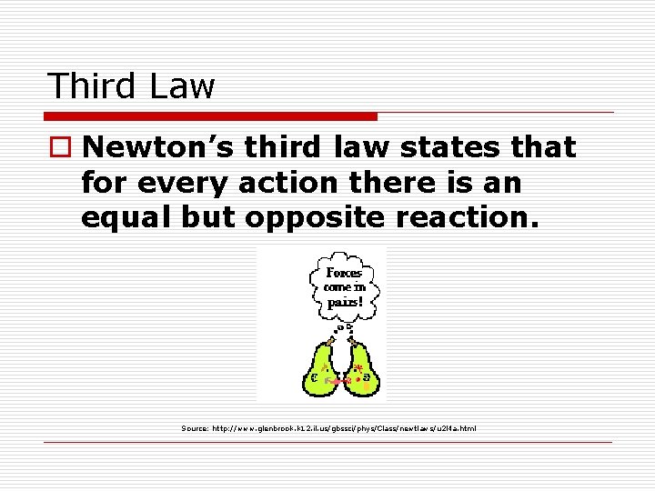 Third Law o Newton’s third law states that for every action there is an