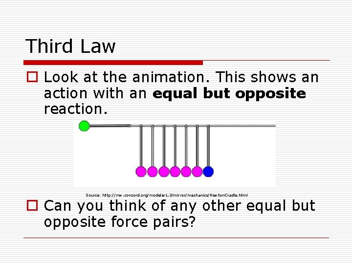 Third Law o Look at the animation. This shows an action with an equal
