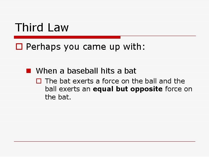 Third Law o Perhaps you came up with: n When a baseball hits a