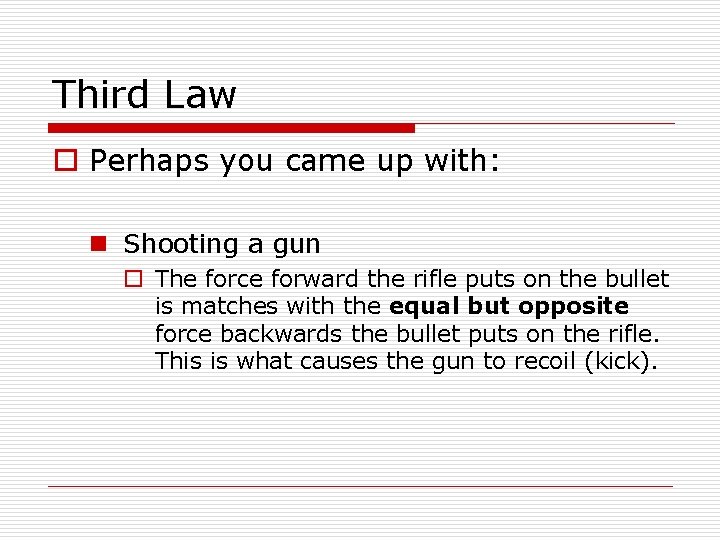 Third Law o Perhaps you came up with: n Shooting a gun o The