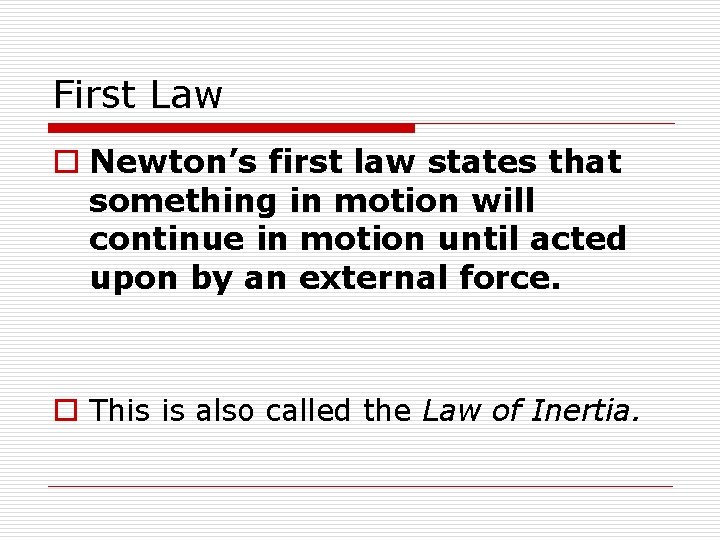 First Law o Newton’s first law states that something in motion will continue in