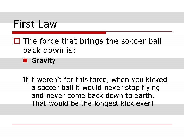 First Law o The force that brings the soccer ball back down is: n