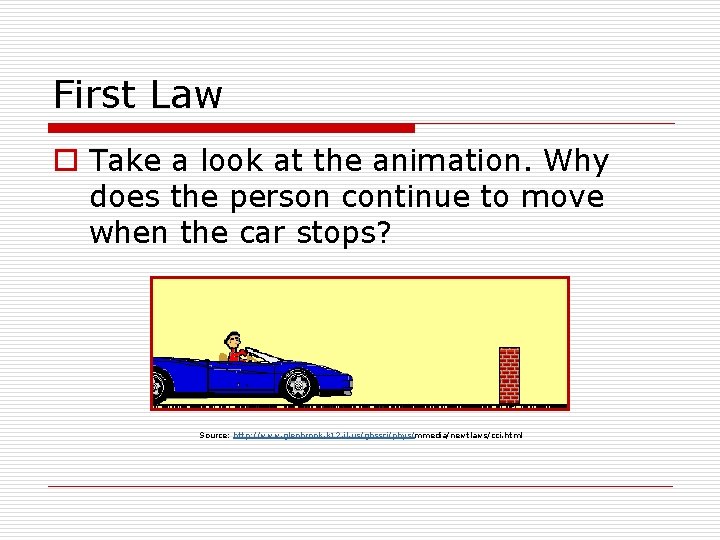 First Law o Take a look at the animation. Why does the person continue