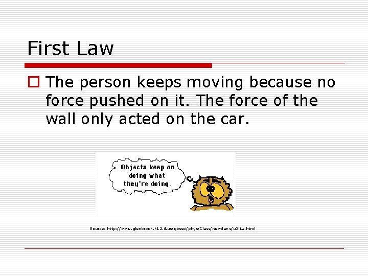 First Law o The person keeps moving because no force pushed on it. The