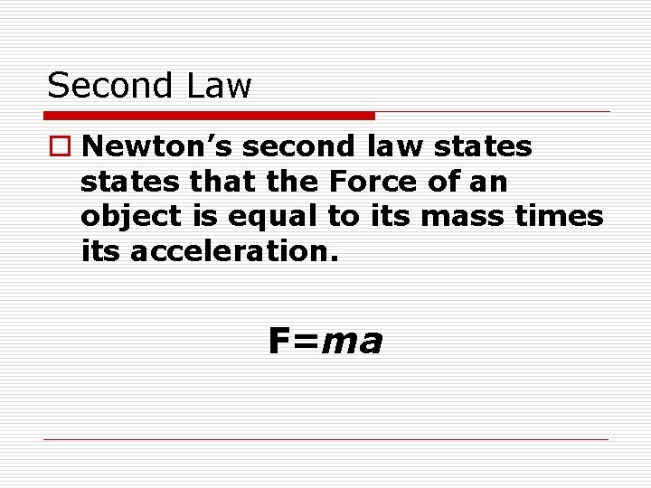 Second Law o Newton’s second law states that the Force of an object is