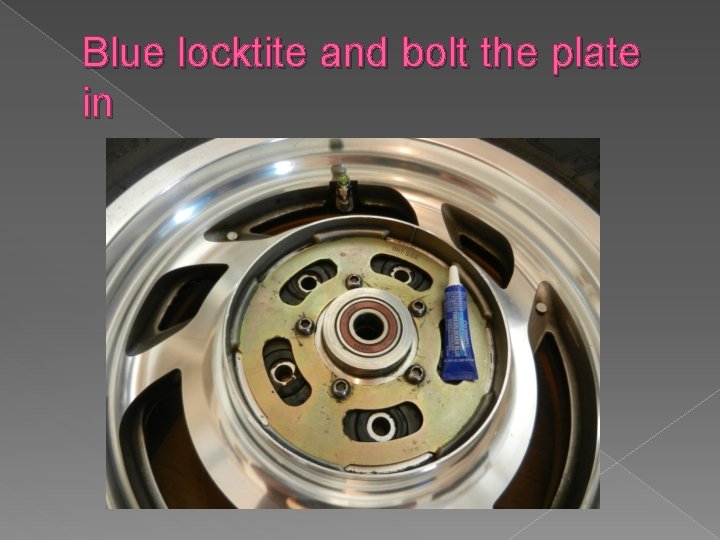 Blue locktite and bolt the plate in 