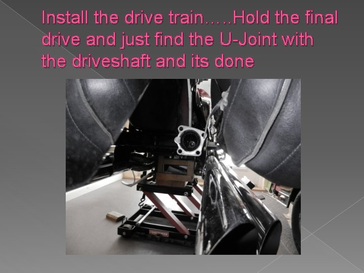 Install the drive train…. . Hold the final drive and just find the U-Joint
