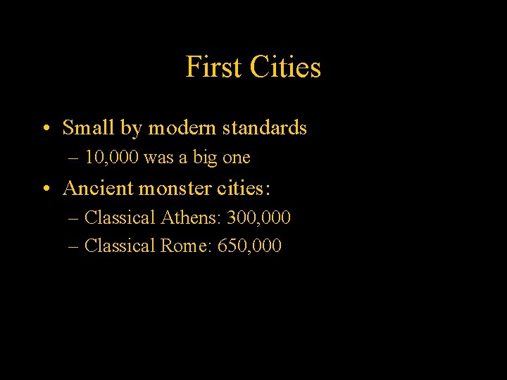 First Cities • Small by modern standards – 10, 000 was a big one